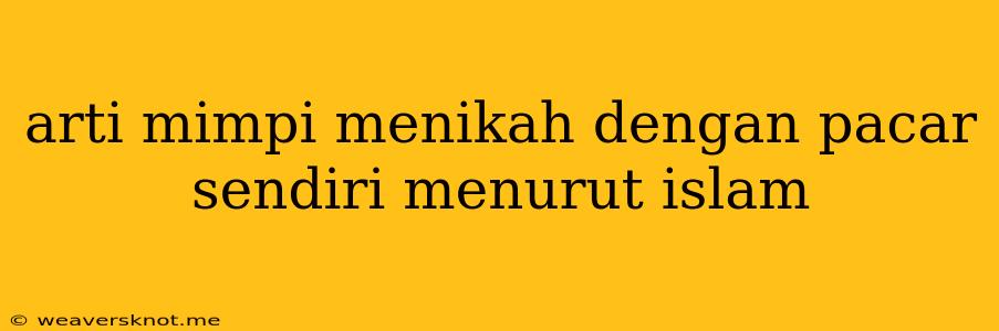 Arti Mimpi Menikah Dengan Pacar Sendiri Menurut Islam