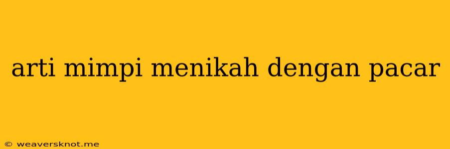 Arti Mimpi Menikah Dengan Pacar