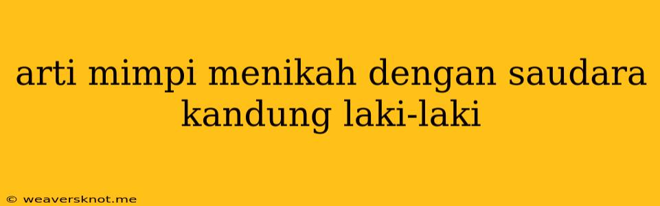 Arti Mimpi Menikah Dengan Saudara Kandung Laki-laki