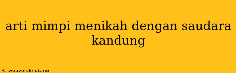 Arti Mimpi Menikah Dengan Saudara Kandung