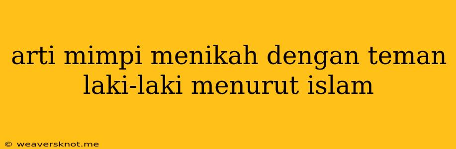 Arti Mimpi Menikah Dengan Teman Laki-laki Menurut Islam