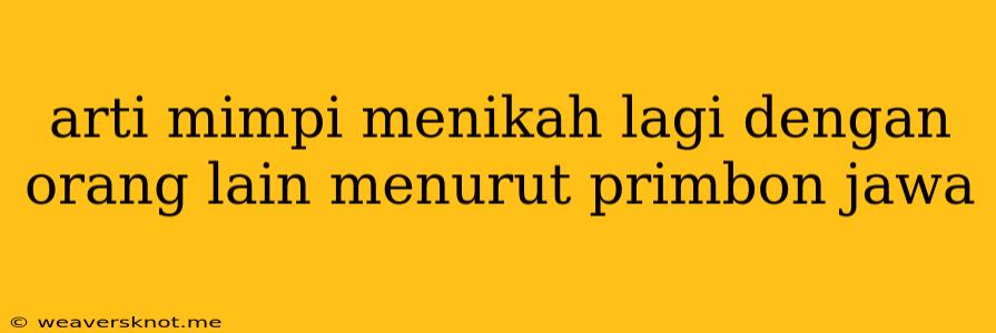 Arti Mimpi Menikah Lagi Dengan Orang Lain Menurut Primbon Jawa