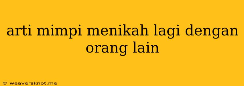 Arti Mimpi Menikah Lagi Dengan Orang Lain