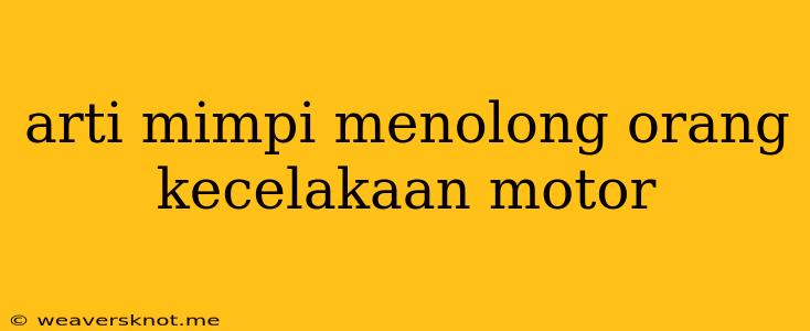 Arti Mimpi Menolong Orang Kecelakaan Motor