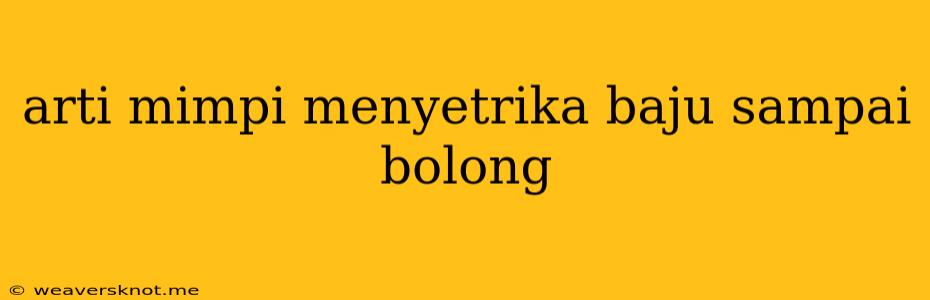 Arti Mimpi Menyetrika Baju Sampai Bolong