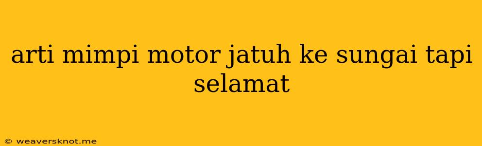 Arti Mimpi Motor Jatuh Ke Sungai Tapi Selamat