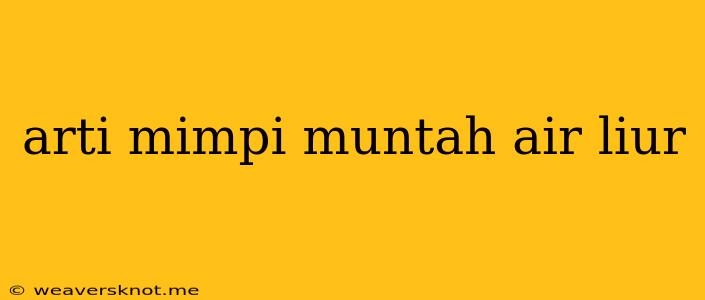 Arti Mimpi Muntah Air Liur