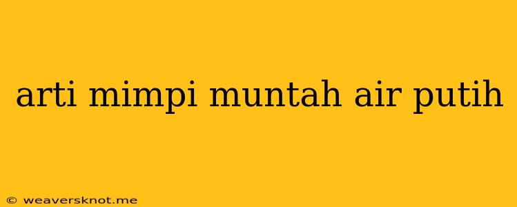 Arti Mimpi Muntah Air Putih