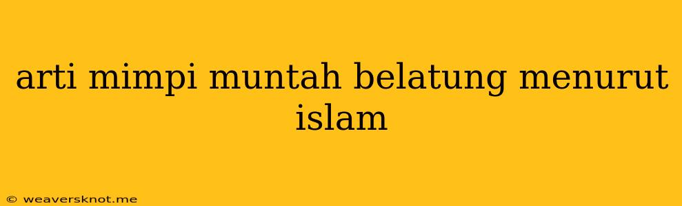 Arti Mimpi Muntah Belatung Menurut Islam