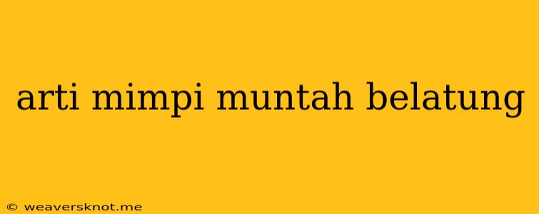 Arti Mimpi Muntah Belatung