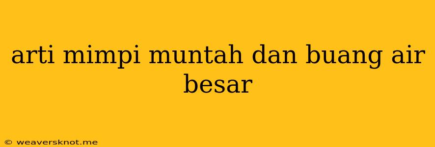 Arti Mimpi Muntah Dan Buang Air Besar