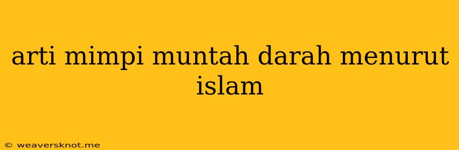 Arti Mimpi Muntah Darah Menurut Islam