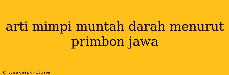 Arti Mimpi Muntah Darah Menurut Primbon Jawa