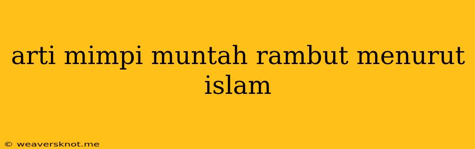 Arti Mimpi Muntah Rambut Menurut Islam