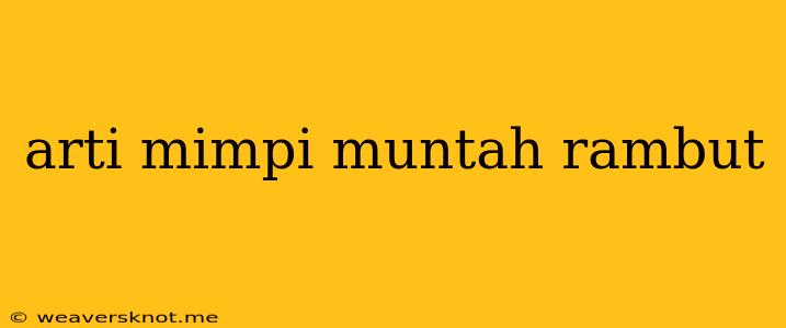 Arti Mimpi Muntah Rambut