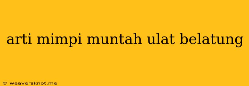 Arti Mimpi Muntah Ulat Belatung