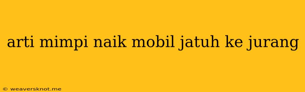 Arti Mimpi Naik Mobil Jatuh Ke Jurang