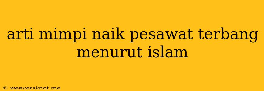 Arti Mimpi Naik Pesawat Terbang Menurut Islam