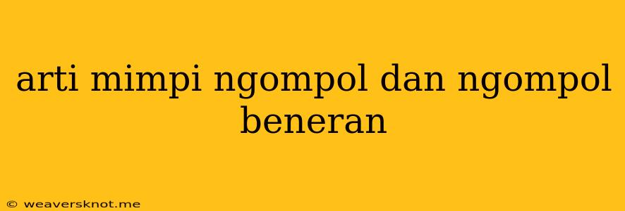 Arti Mimpi Ngompol Dan Ngompol Beneran