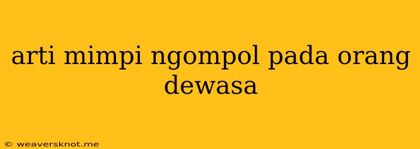 Arti Mimpi Ngompol Pada Orang Dewasa