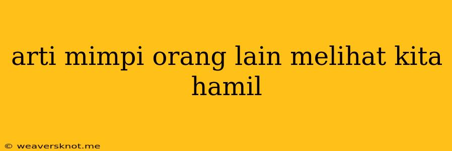 Arti Mimpi Orang Lain Melihat Kita Hamil