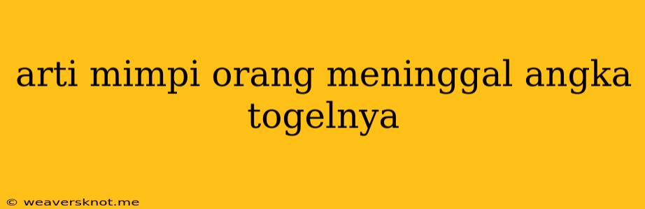 Arti Mimpi Orang Meninggal Angka Togelnya