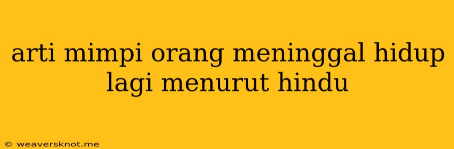 Arti Mimpi Orang Meninggal Hidup Lagi Menurut Hindu