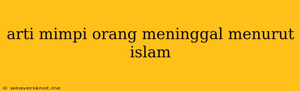 Arti Mimpi Orang Meninggal Menurut Islam