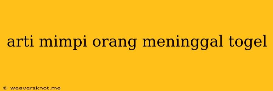 Arti Mimpi Orang Meninggal Togel