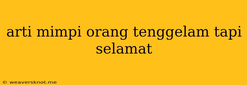 Arti Mimpi Orang Tenggelam Tapi Selamat