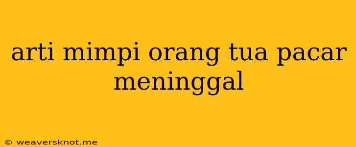 Arti Mimpi Orang Tua Pacar Meninggal