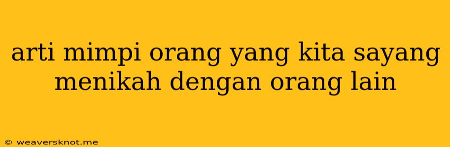 Arti Mimpi Orang Yang Kita Sayang Menikah Dengan Orang Lain