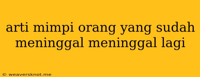 Arti Mimpi Orang Yang Sudah Meninggal Meninggal Lagi