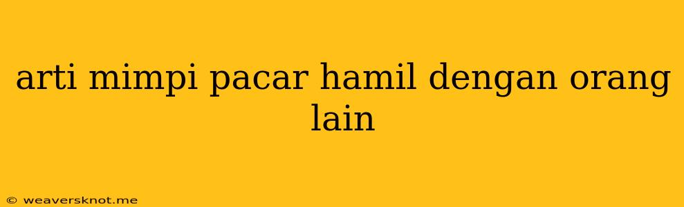 Arti Mimpi Pacar Hamil Dengan Orang Lain