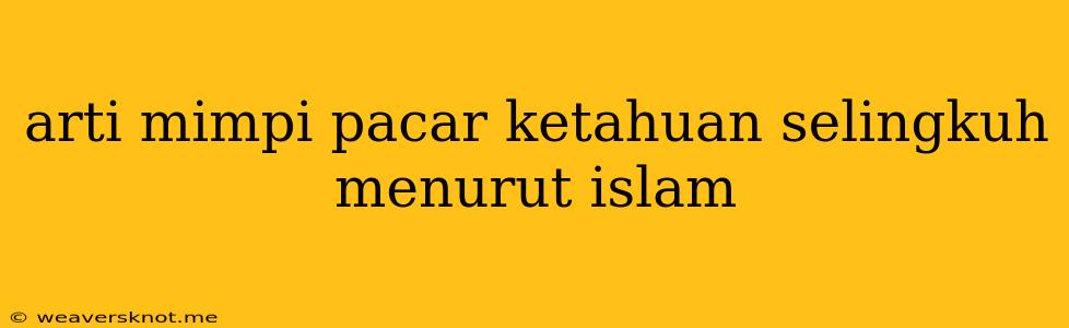 Arti Mimpi Pacar Ketahuan Selingkuh Menurut Islam