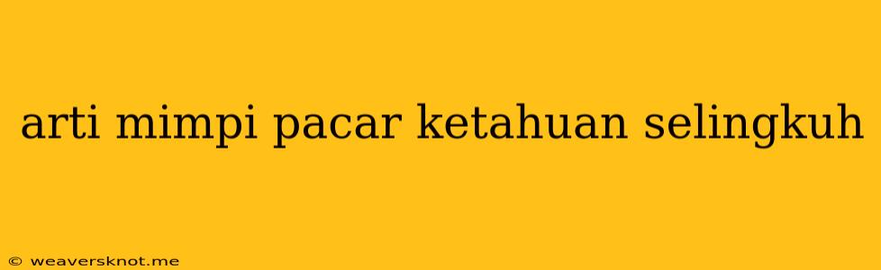 Arti Mimpi Pacar Ketahuan Selingkuh