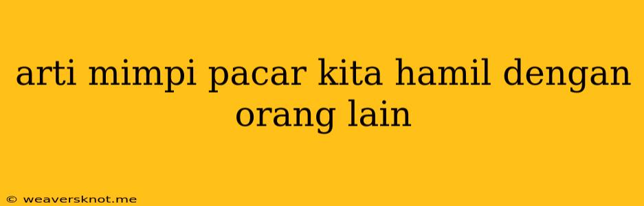 Arti Mimpi Pacar Kita Hamil Dengan Orang Lain