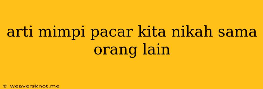 Arti Mimpi Pacar Kita Nikah Sama Orang Lain