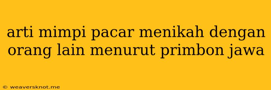 Arti Mimpi Pacar Menikah Dengan Orang Lain Menurut Primbon Jawa