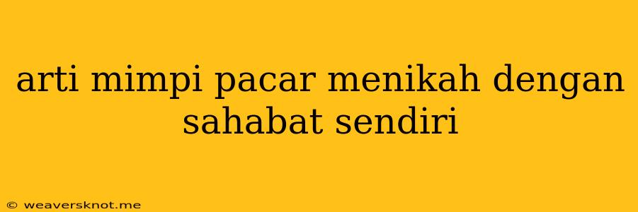 Arti Mimpi Pacar Menikah Dengan Sahabat Sendiri