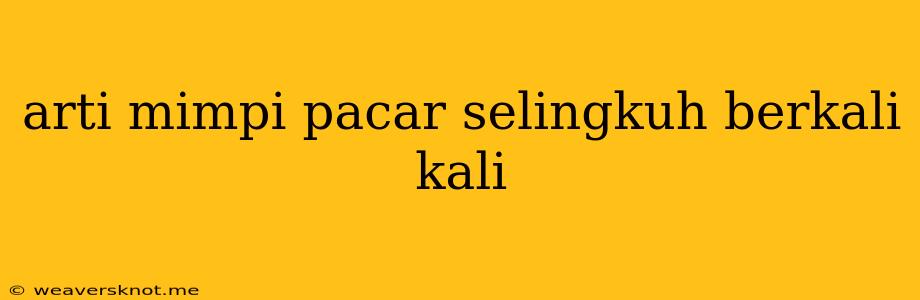 Arti Mimpi Pacar Selingkuh Berkali Kali