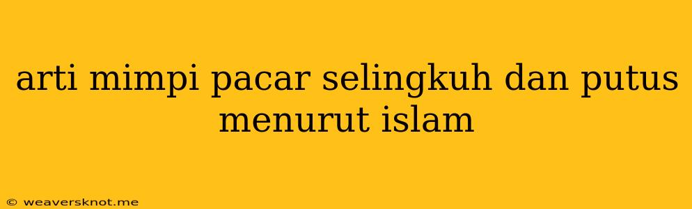 Arti Mimpi Pacar Selingkuh Dan Putus Menurut Islam