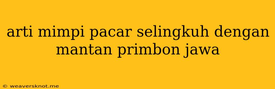 Arti Mimpi Pacar Selingkuh Dengan Mantan Primbon Jawa