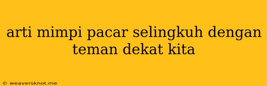 Arti Mimpi Pacar Selingkuh Dengan Teman Dekat Kita