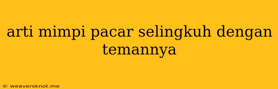 Arti Mimpi Pacar Selingkuh Dengan Temannya