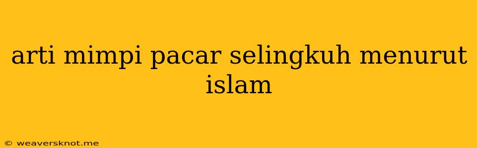 Arti Mimpi Pacar Selingkuh Menurut Islam