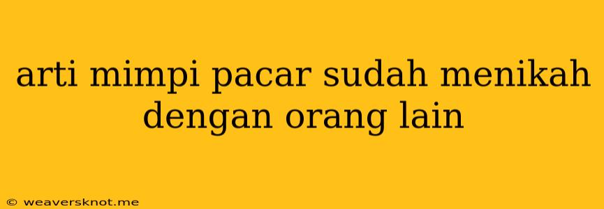 Arti Mimpi Pacar Sudah Menikah Dengan Orang Lain