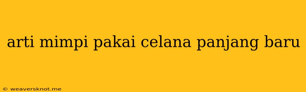 Arti Mimpi Pakai Celana Panjang Baru