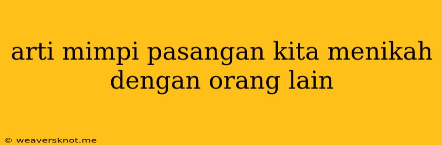 Arti Mimpi Pasangan Kita Menikah Dengan Orang Lain