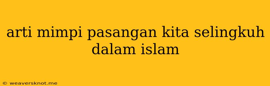 Arti Mimpi Pasangan Kita Selingkuh Dalam Islam